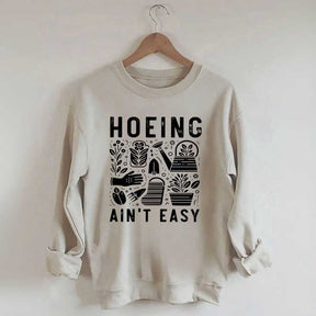 Hoeing Ain't Easy Plant Lover Sweatshirt