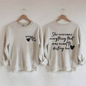 She Overcame Everything That Was Meant To Destroy Her Sweatshirt