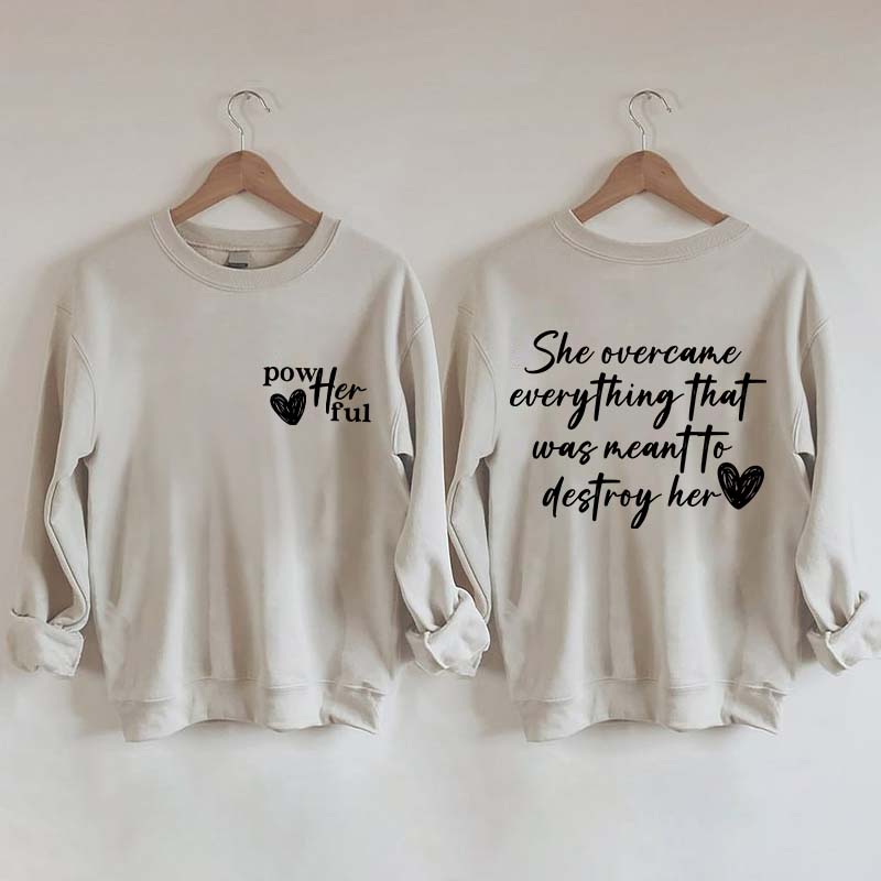 She Overcame Everything That Was Meant To Destroy Her Sweatshirt