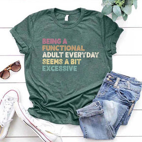 Being A Functional Adult Everyday Seems A Bit Excessive T-Shirt