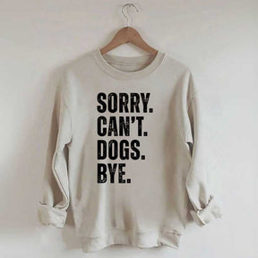 Sorry Can't Dogs Bye Sweatshirt