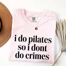 I Do Pilates So I Dont Do Crimes T-Shirt