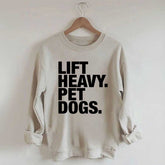 Lift Heavy Pet Dogs Sweatshirt
