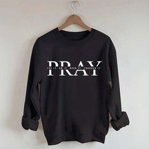 PRAY Inspirational Religious Quote Faith Sweatshirt