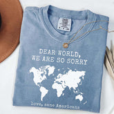 Dear World We Are So Sorry T-Shirt