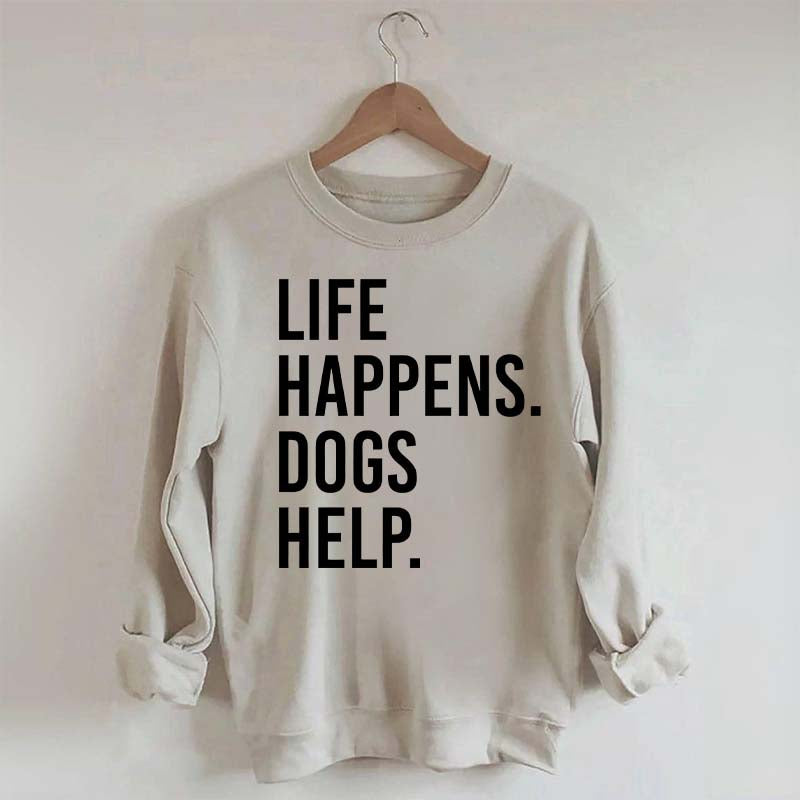 Life Happens Dogs Help Lover Sweatshirt