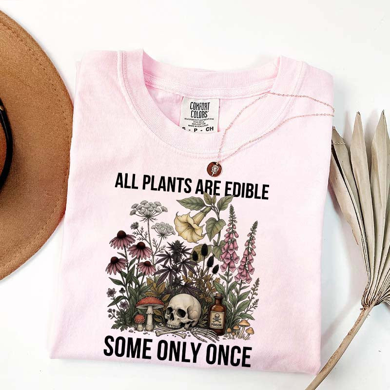 Cute All Plants Are Edible Some Only Once T-Shirt