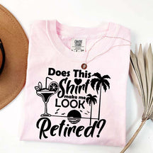 Does This Shirt Make Me Look Retired T-Shirt