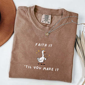 Faith It 'Til You Make It Silly Goose T-Shirt