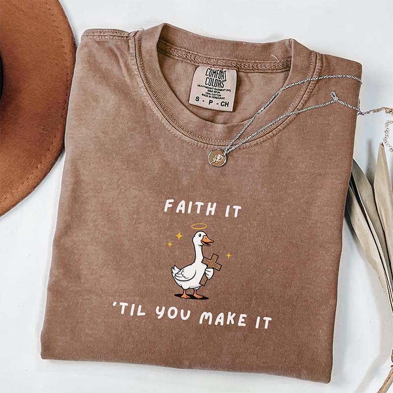 Faith It 'Til You Make It Silly Goose T-Shirt