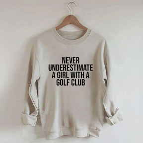 Never Underestimate A Girl With A Golf Club Sweatshirt