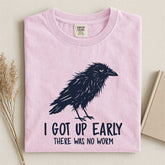 I Got Up Early There Was No Worm T-Shirt