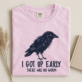 I Got Up Early There Was No Worm T-Shirt