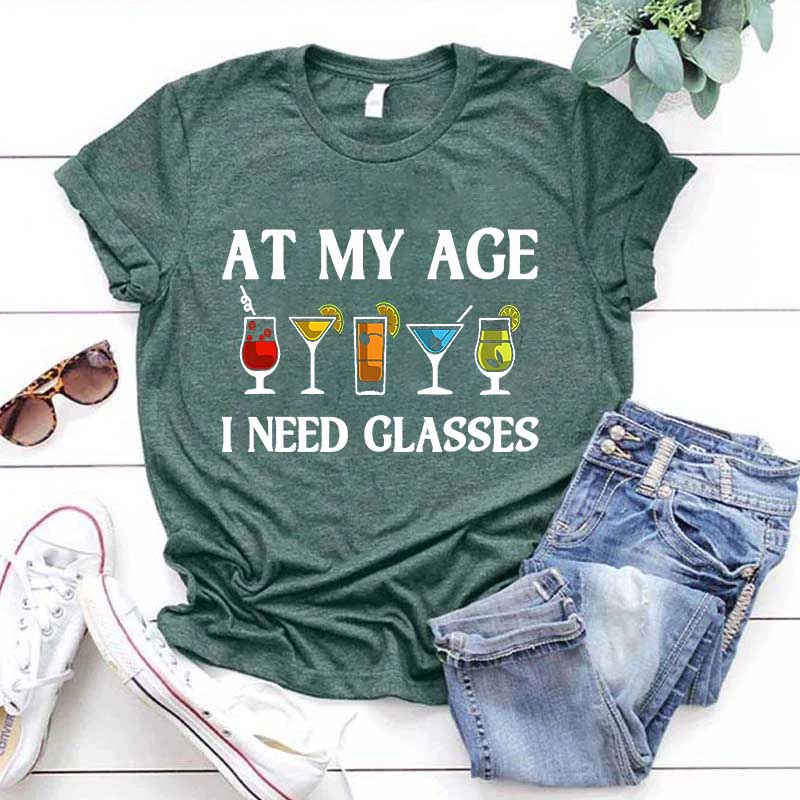 At My Age I Need Glasses Gift Cool Cocktail Glass Joke T-Shirt
