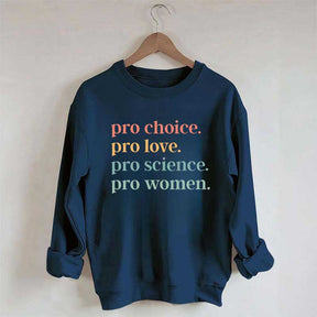 Pro Choice Pro Love Pro Science Pro Women Sweatshirt