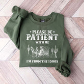 Please Be Patient With Me I'm From The 1900s Sweatshirt