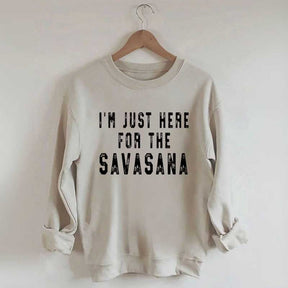 I'm Just Here For The Savasana Yoga Sweatshirt