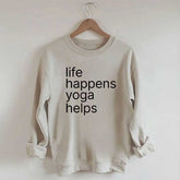 Life Happens Yoga Helps Positive Sweatshirt