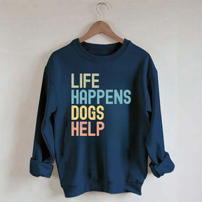 Cute Life Happens Dogs Help Sweatshirt