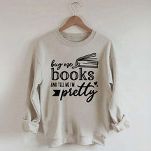 Buy Me Books and Tell Me I'm Pretty Sweatshirt