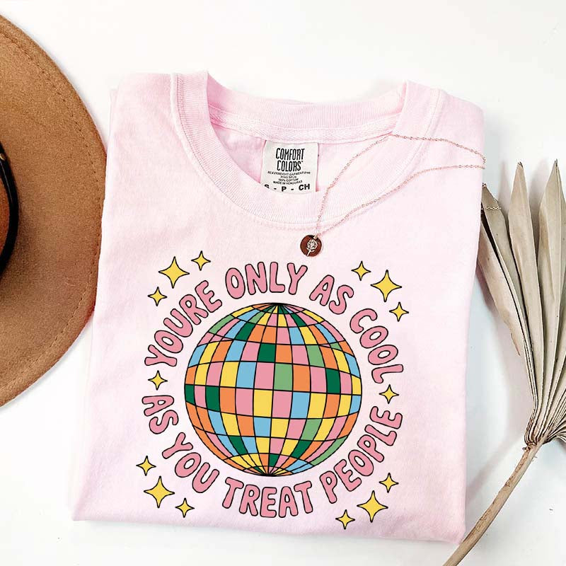 You're Only As Cool As You Treat People Affirmation T-Shirt