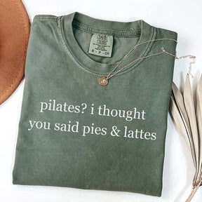 Pilates I Thought You Said Pies & Lattes T-Shirt