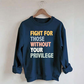 Fight For Those Without Your Privilege Sweatshirt