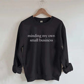 Minding My Own Small Business Sweatshirt