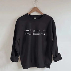 Minding My Own Small Business Sweatshirt