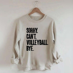 Sorry Can't Volleyball Bye Sweatshirt