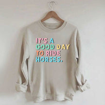 It's A Good Day To Ride Horses Sweatshirt