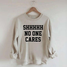 Shhh No One Cares Sweatshirt