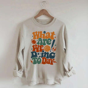 What Are We Doing Today PE Teacher Sweatshirt