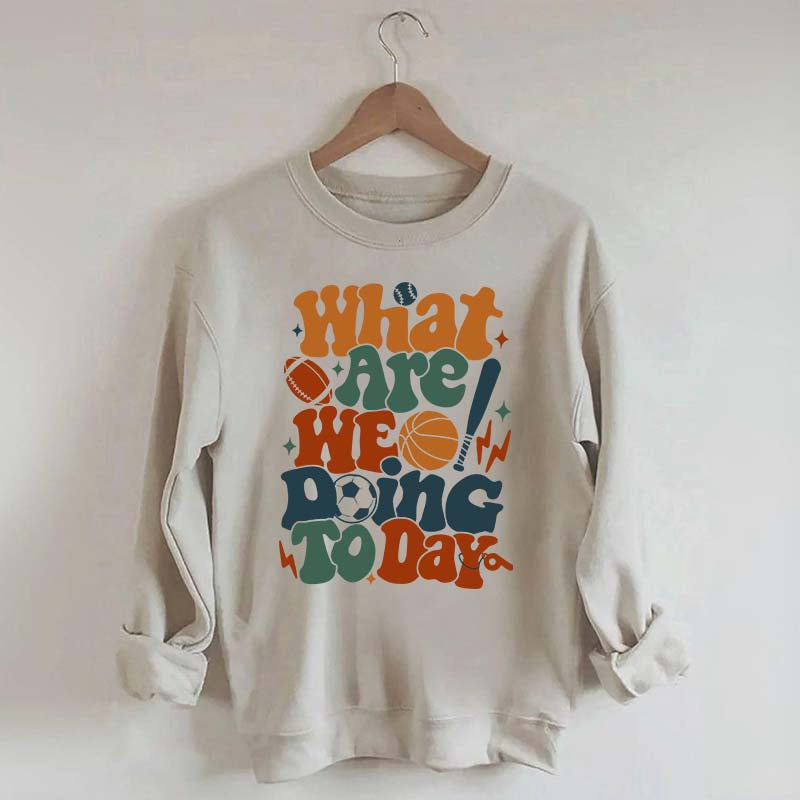 What Are We Doing Today PE Teacher Sweatshirt