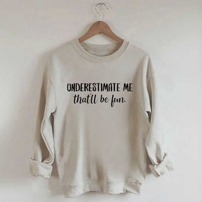 Underestimate Me That'll Be Fun Workout Sweatshirt