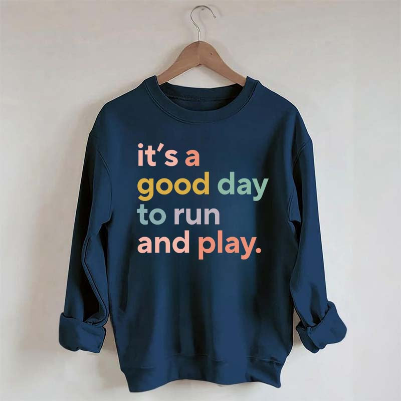 It's a Good Day to Run And Play Sweatshirt
