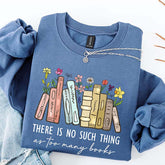 Floral There Is No Such Thing As Too Many Books Sweatshirt