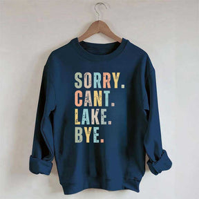 Sorry Can't Lake Bye Sweatshirt