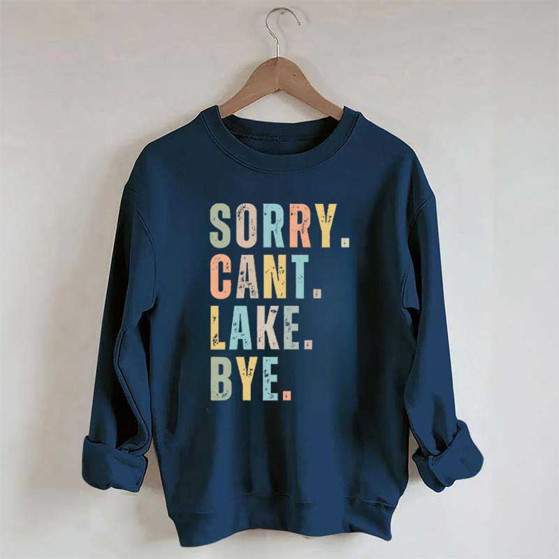 Sorry Can't Lake Bye Sweatshirt