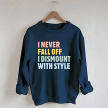Horse I Never Fall Off I Dismount With Style Sweatshirt
