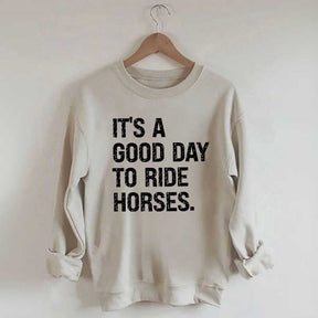 It's a Good Day To Ride Horses Sweatshirt