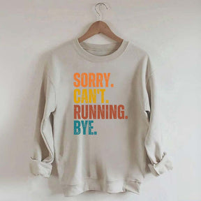Sorry Can't Running Bye Sweatshirt