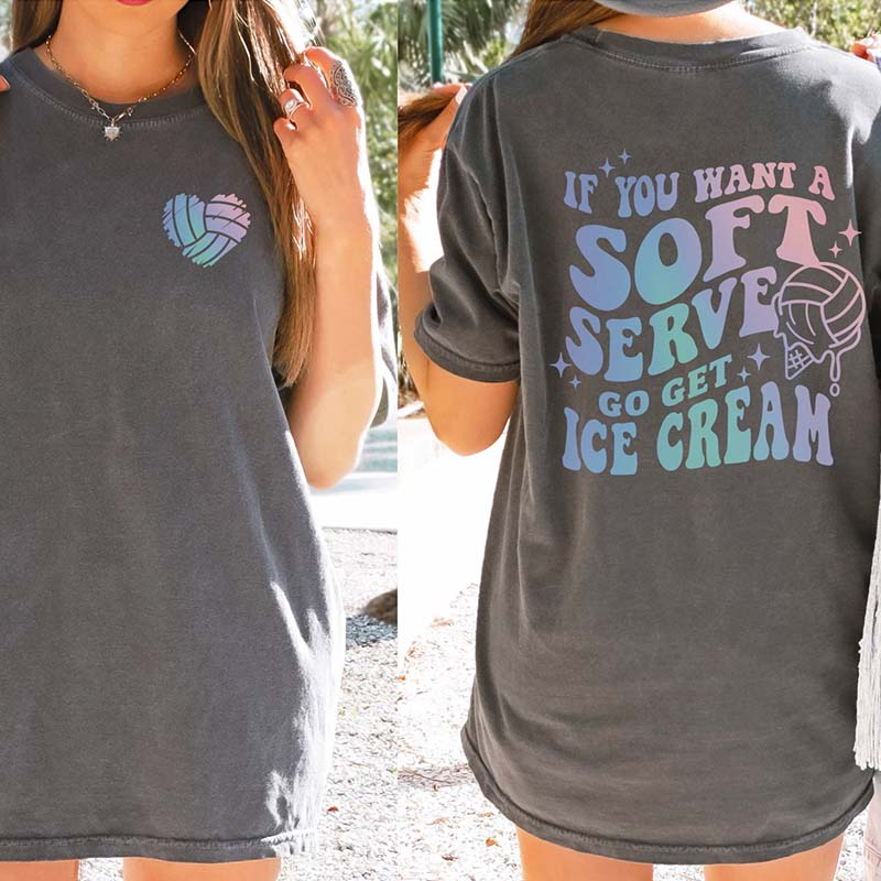 If You Want A Soft Serve Go Get Some Ice Cream Volleyball T-Shirt