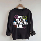 One Mental Breakdown Later Floral Sweatshirt