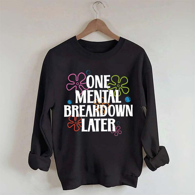 One Mental Breakdown Later Floral Sweatshirt