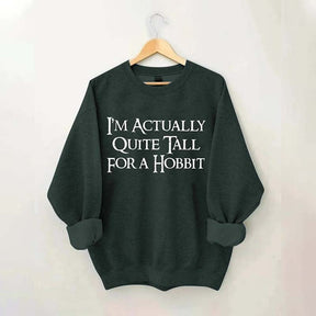 I'm Actually Quite Tall for a Hobbit Sweatshirt