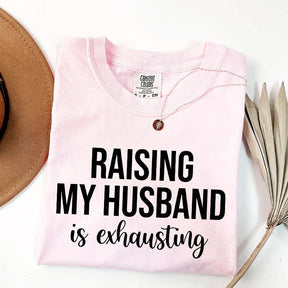 Raising My Husband Is Exhausting T-Shirt