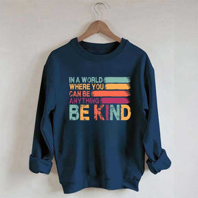 In a World Where You Can Be Anything Kind Sweatshirt