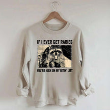 If I Ever Get Rabies You're High On My Bitin' List Sweatshirt
