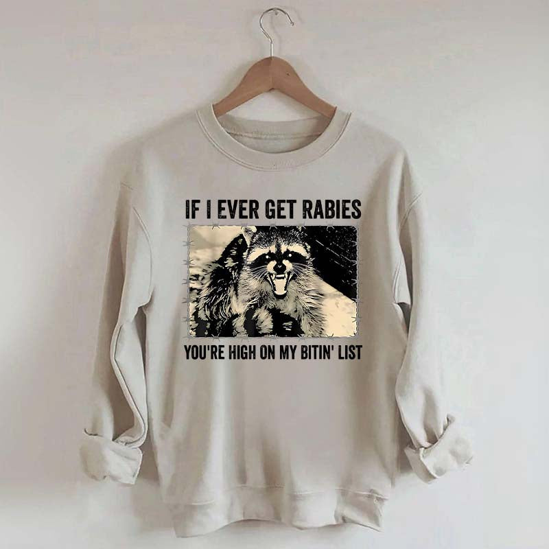 If I Ever Get Rabies You're High On My Bitin' List Sweatshirt